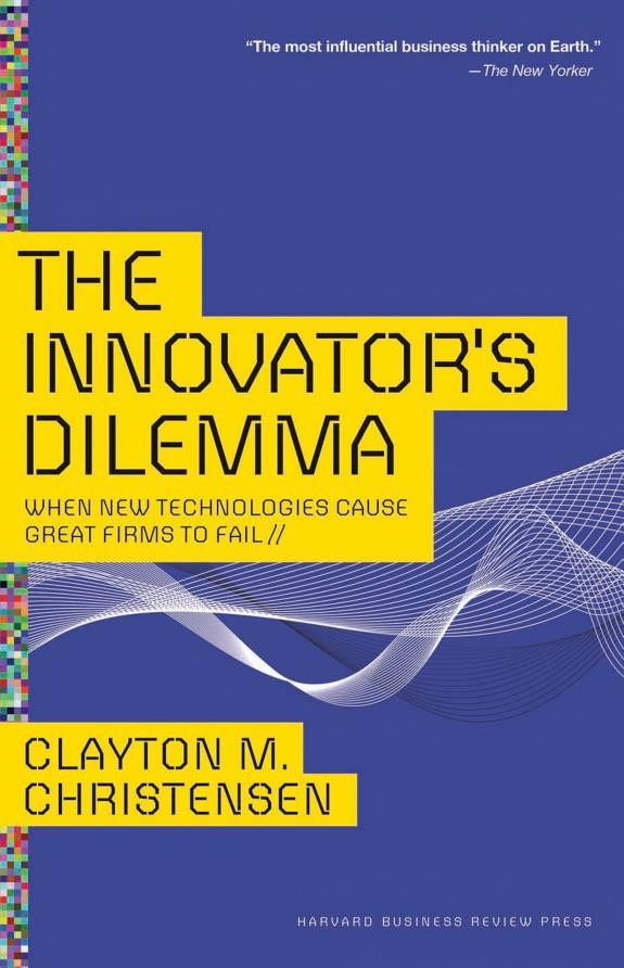 The Innovator’s Dilemma by Clayton M. Christensen