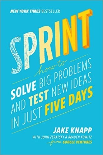 Sprint by Jake Knapp, with John Zeratsky and Braden Kowitz