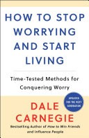 How to Stop Worrying and Start Living by Dale Carnegie