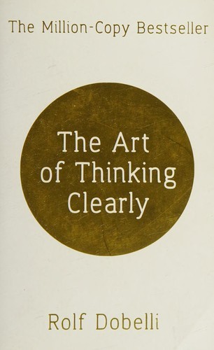 The Art of Thinking Clearly by Rolf Dobelli