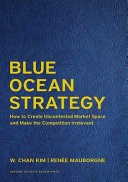 Blue Ocean Strategy by W. Chan Kim; Renée Mauborgne