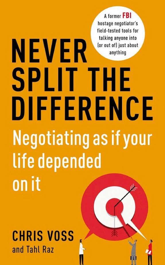 Never Split the Difference by Chris Voss and Tahl Raz